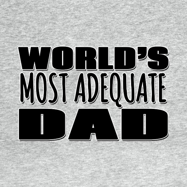 World's Most Adequate Dad by Mookle